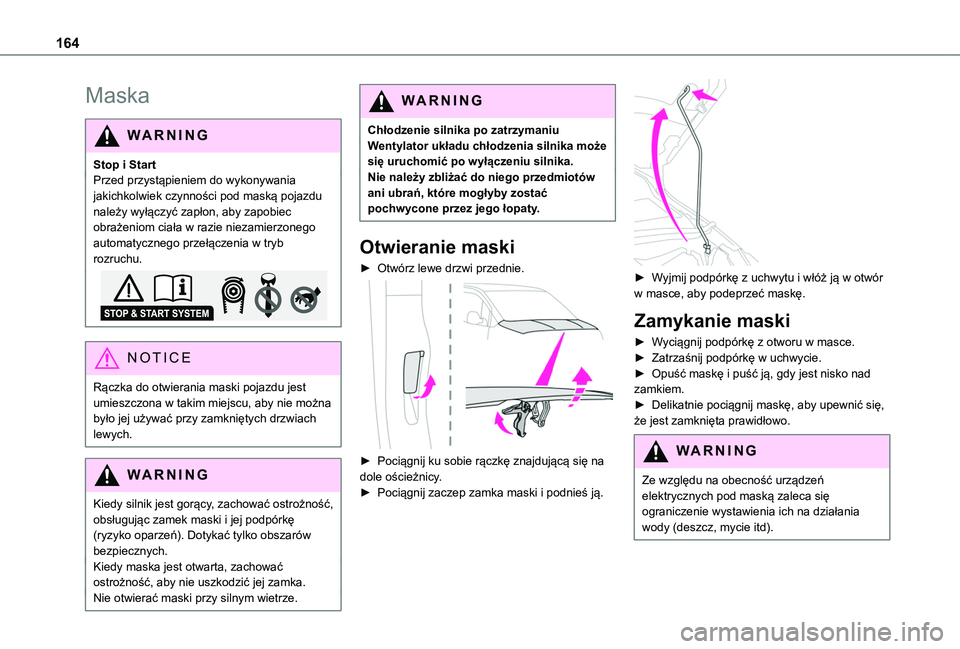 TOYOTA PROACE CITY 2020  Instrukcja obsługi (in Polish) 164
Maska
WARNI NG
Stop i StartPrzed przystąpieniem do wykonywania jakichkolwiek czynności pod maską pojazdu należy wyłączyć zapłon, aby zapobiec obrażeniom ciała w razie niezamierzonego aut