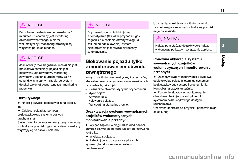 TOYOTA PROACE CITY 2020 Instrukcja obsługi (in Polish) 41
Dostęp
2
NOTIC E
Po poleceniu zablokowania pojazdu po 5 minutach uruchamiany jest monitoring obwodu zewnętrznego, a alarm wolumetryczny i monitoring przechyłu są włączane po 45 sekundach.
NOT TOYOTA PROACE CITY 2020 Instrukcja obsługi (in Polish) 41
Dostęp
2
NOTIC E
Po poleceniu zablokowania pojazdu po 5 minutach uruchamiany jest monitoring obwodu zewnętrznego, a alarm wolumetryczny i monitoring przechyłu są włączane po 45 sekundach.
NOT