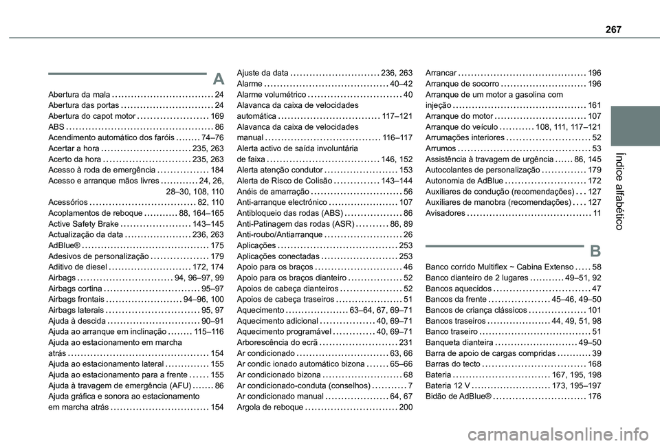 TOYOTA PROACE CITY 2020  Manual de utilização (in Portuguese) 267
Índice alfabético
A
Abertura da mala   24Abertura das portas   24Abertura do capot motor   169ABS   86Acendimento automático dos faróis   74–76Acertar a hora   235, 263Acerto da hora   235, 