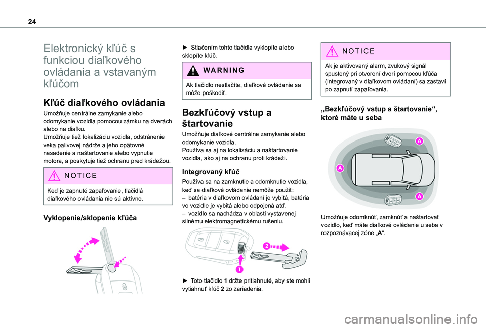 TOYOTA PROACE CITY 2020 Návod na použitie (in Slovakian) 24
Elektronický kľúč s
funkciou diaľkového
ovládania a vstavaným
kľúčom
Kľúč diaľkového ovládania
Umožňuje centrálne zamykanie alebo odomykanie vozidla pomocou zámku na dverác TOYOTA PROACE CITY 2020 Návod na použitie (in Slovakian) 24
Elektronický kľúč s
funkciou diaľkového
ovládania a vstavaným
kľúčom
Kľúč diaľkového ovládania
Umožňuje centrálne zamykanie alebo odomykanie vozidla pomocou zámku na dverác
