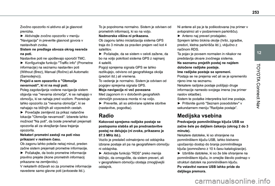 TOYOTA PROACE CITY 2020 Navodila Za Uporabo (in Slovenian) 253
TOYOTA Connect Nav
12
Zvočno opozorilo ni aktivno ali je glasnost prenizka.► Aktivirajte zvočno opozorilo v meniju "Navigacija" in preverite glasnost govora v nastavitvah zvoka.Sistem TOYOTA PROACE CITY 2020 Navodila Za Uporabo (in Slovenian) 253
TOYOTA Connect Nav
12
Zvočno opozorilo ni aktivno ali je glasnost prenizka.► Aktivirajte zvočno opozorilo v meniju "Navigacija" in preverite glasnost govora v nastavitvah zvoka.Sistem