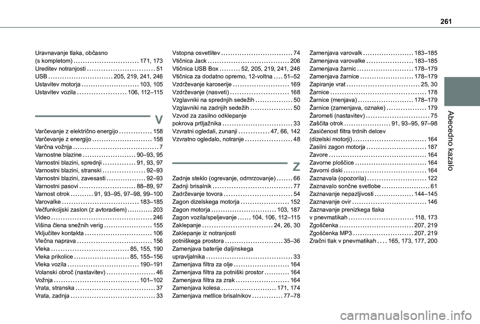 TOYOTA PROACE CITY 2020 Navodila Za Uporabo (in Slovenian) 261
Abecedno kazalo
Uravnavanje tlaka, občasno (s kompletom) 171, 173Ureditev notranjosti 51USB 205, 219, 241, 246Ustavitev motorja 103, 105Ustavitev vozila 106, 11 2–11 5
V
Varčevanje TOYOTA PROACE CITY 2020 Navodila Za Uporabo (in Slovenian) 261
Abecedno kazalo
Uravnavanje tlaka, občasno (s kompletom) 171, 173Ureditev notranjosti 51USB 205, 219, 241, 246Ustavitev motorja 103, 105Ustavitev vozila 106, 11 2–11 5
V
Varčevanje