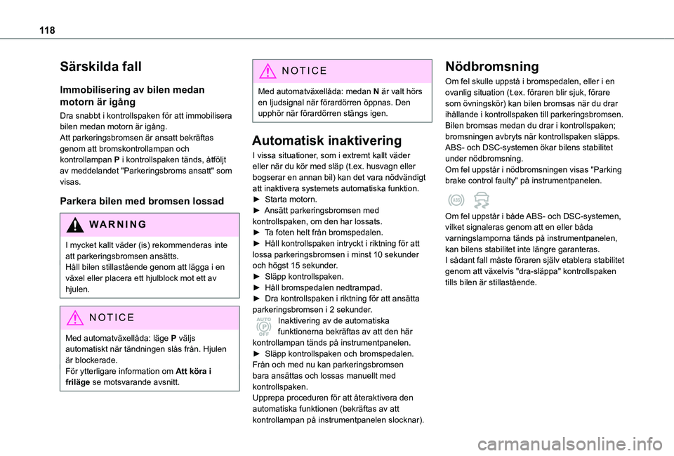 TOYOTA PROACE CITY 2020  Bruksanvisningar (in Swedish) 11 8
Särskilda fall
Immobilisering av bilen medan 
motorn är igång
Dra snabbt i kontrollspaken för att immobilisera bilen medan motorn är igång.Att parkeringsbromsen är ansatt bekräftas genom 