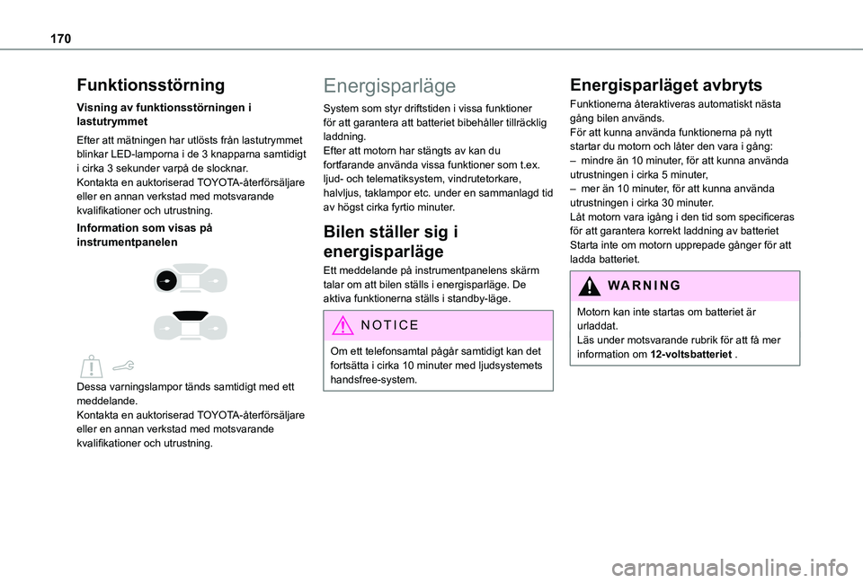 TOYOTA PROACE CITY 2020  Bruksanvisningar (in Swedish) 170
Funktionsstörning
Visning av funktionsstörningen i lastutrymmet
Efter att mätningen har utlösts från lastutrymmet blinkar LED-lamporna i de 3 knapparna samtidigt i cirka 3 sekunder varpå de 