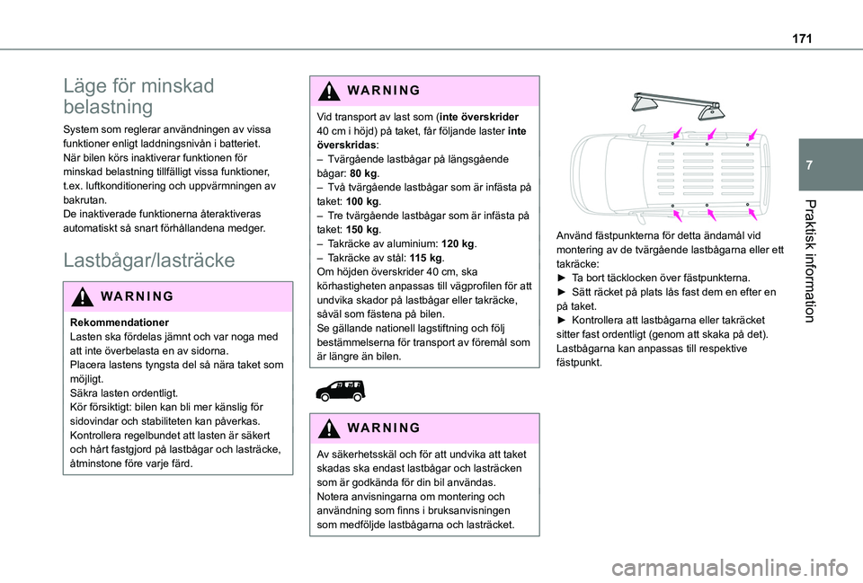 TOYOTA PROACE CITY 2020  Bruksanvisningar (in Swedish) 171
Praktisk information
7
Läge för minskad 
belastning
System som reglerar användningen av vissa funktioner enligt laddningsnivån i batteriet.När bilen körs inaktiverar funktionen för minskad 
