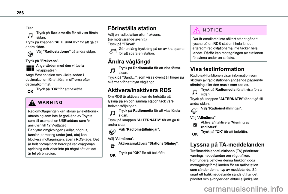 TOYOTA PROACE CITY 2020  Bruksanvisningar (in Swedish) 256
EllerTryck på Radiomedia för att visa första sidan.Tryck på knappen "ALTERNATIV" för att gå till andra sidan.Välj "Radiostationer" på andra sidan. 
Tryck på "Frekvens&
