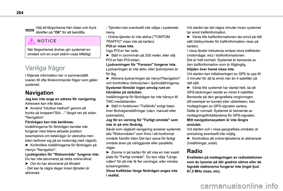 TOYOTA PROACE CITY 2020  Bruksanvisningar (in Swedish) 264
Välj ett färgschema från listan och tryck därefter på "OK" för att bekräfta.
NOTIC E
När färgschemat ändras gör systemet en omstart och en svart skärm visas tillfälligt.
Vanli