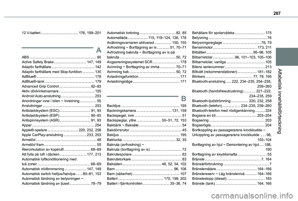 TOYOTA PROACE CITY 2020  Bruksanvisningar (in Swedish) 267
Alfabetisk innehållsförteckning
12 V-batteri   176, 199–201
A
ABS   90Active Safety Brake   147, 149Adaptiv farthållare   142Adaptiv farthållare med Stop-funktion   135AdBlue®   178AdBlue®