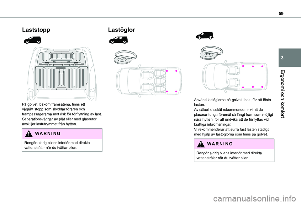 TOYOTA PROACE CITY 2020  Bruksanvisningar (in Swedish) 59
Ergonomi och komfort
3
Laststopp 
  
 
På golvet, bakom framsätena, finns ett vågrätt stopp som skyddar föraren och frampassagerarna mot risk för förflyttning av last.Separationsväggar av p