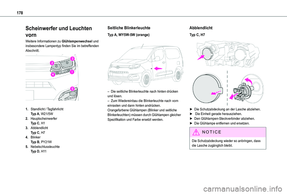 TOYOTA PROACE CITY 2021  Betriebsanleitungen (in German) 178
Scheinwerfer und Leuchten 
vorn
Weitere Informationen zu Glühlampenwechsel und insbesondere Lampentyp finden Sie im betreffenden Abschnitt. 
 
1.Standlicht / TagfahrlichtTyp A, W21/5W
2.Hauptsche