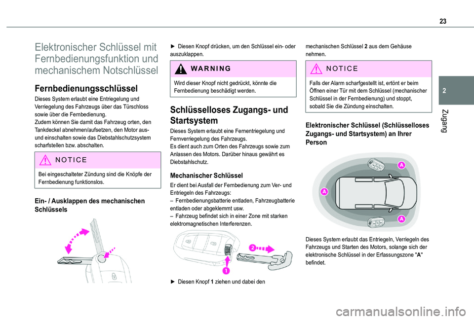 TOYOTA PROACE CITY 2021  Betriebsanleitungen (in German) 23
Zugang
2
Elektronischer Schlüssel mit 
Fernbedienungsfunktion und 
mechanischem Notschlüssel
Fernbedienungsschlüssel
Dieses System erlaubt eine Entriegelung und Verriegelung des Fahrzeugs über 