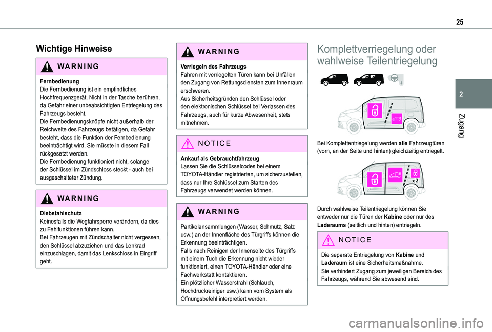 TOYOTA PROACE CITY 2021 Betriebsanleitungen (in German) 25
Zugang
2
Wichtige Hinweise
WARNI NG
FernbedienungDie Fernbedienung ist ein empfindliches Hochfrequenzgerät. Nicht in der Tasche berühren, da Gefahr einer unbeabsichtigten Entriegelung des Fahrzeu TOYOTA PROACE CITY 2021 Betriebsanleitungen (in German) 25
Zugang
2
Wichtige Hinweise
WARNI NG
FernbedienungDie Fernbedienung ist ein empfindliches Hochfrequenzgerät. Nicht in der Tasche berühren, da Gefahr einer unbeabsichtigten Entriegelung des Fahrzeu