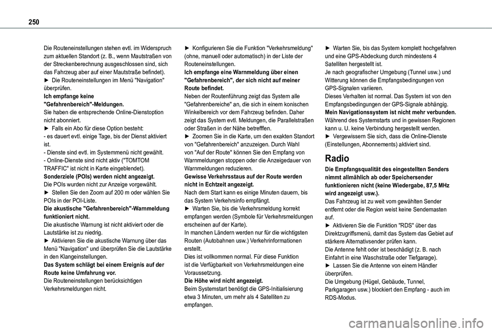 TOYOTA PROACE CITY 2021  Betriebsanleitungen (in German) 250
Die Routeneinstellungen stehen evtl. im Widerspruch zum aktuellen Standort (z. B., wenn Mautstraßen von der Streckenberechnung ausgeschlossen sind, sich das Fahrzeug aber auf einer Mautstraße be