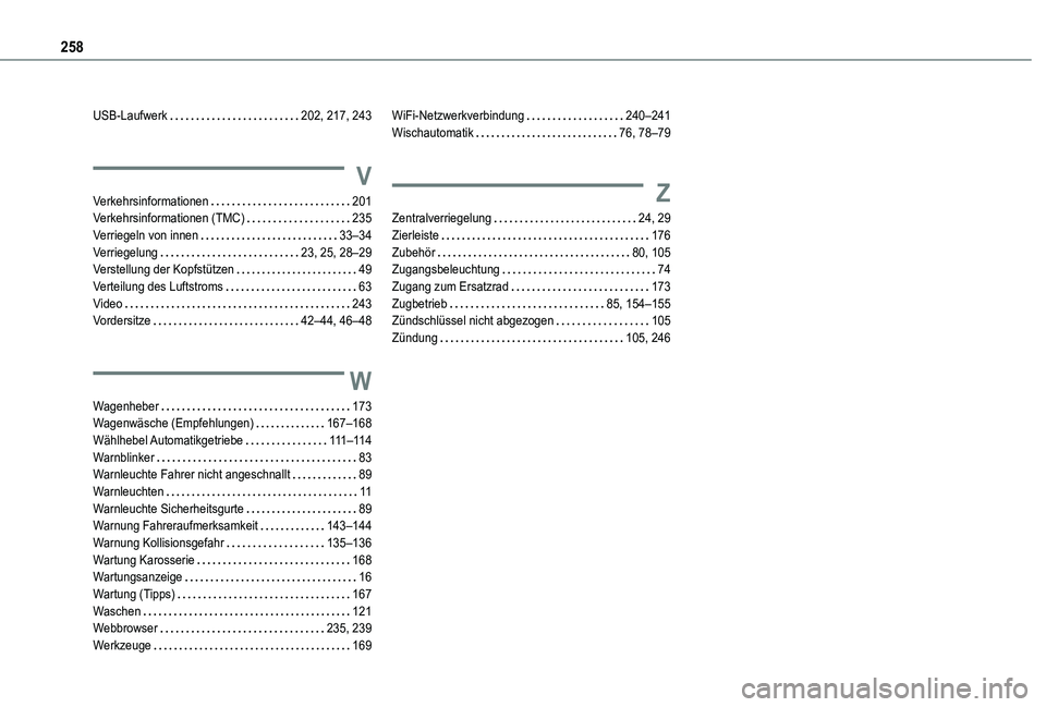 TOYOTA PROACE CITY 2021  Betriebsanleitungen (in German) 258
USB-Laufwerk   202, 217, 243
V
Verkehrsinformationen   201Verkehrsinformationen (TMC)   235Verriegeln von innen   33–34Verriegelung   23, 25, 28–29Verstellung der Kopfstützen   49Verteilung d
