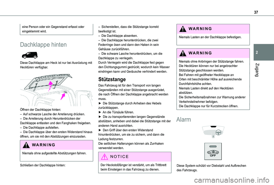 TOYOTA PROACE CITY 2021 Betriebsanleitungen (in German) 37
Zugang
2
eine Person oder ein Gegenstand erfasst oder eingeklemmt wird.
Dachklappe hinten
Diese Dachklappe am Heck ist nur bei Ausrüstung mit Hecktüren verfügbar.
Öffnen der Dachklappe hi TOYOTA PROACE CITY 2021 Betriebsanleitungen (in German) 37
Zugang
2
eine Person oder ein Gegenstand erfasst oder eingeklemmt wird.
Dachklappe hinten
Diese Dachklappe am Heck ist nur bei Ausrüstung mit Hecktüren verfügbar.
Öffnen der Dachklappe hi