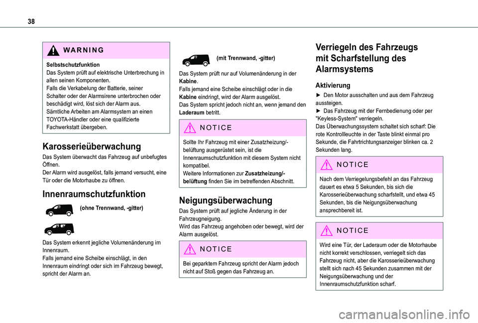 TOYOTA PROACE CITY 2021  Betriebsanleitungen (in German) 38
WARNI NG
SelbstschutzfunktionDas System prüft auf elektrische Unterbrechung in allen seinen Komponenten.Falls die Verkabelung der Batterie, seiner Schalter oder der Alarmsirene unterbrochen oder b
