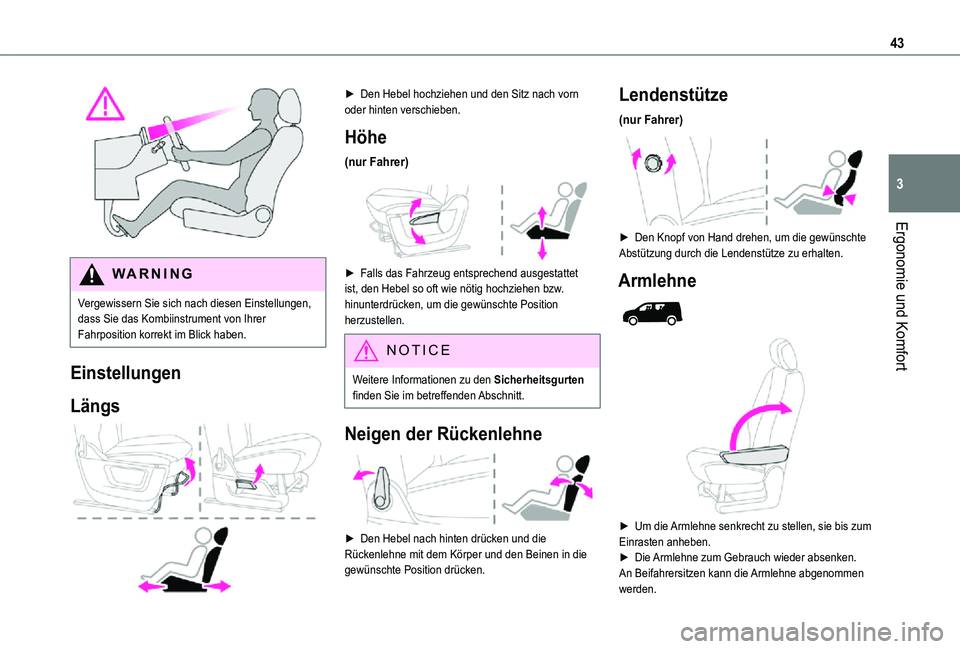 TOYOTA PROACE CITY 2021  Betriebsanleitungen (in German) 43
Ergonomie und Komfort
3
 
WARNI NG
Vergewissern Sie sich nach diesen Einstellungen, dass Sie das Kombiinstrument von Ihrer Fahrposition korrekt im Blick haben.
Einstellungen
Längs 
 
► Den Hebel