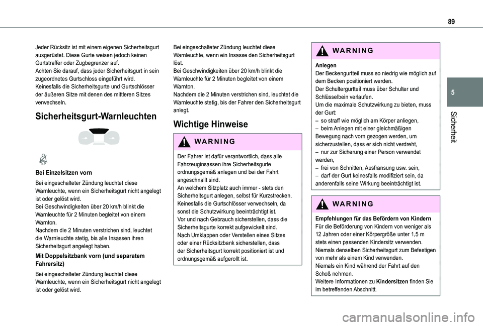 TOYOTA PROACE CITY 2021 Betriebsanleitungen (in German) 89
Sicherheit
5
Jeder Rücksitz ist mit einem eigenen Sicherheitsgurt ausgerüstet. Diese Gurte weisen jedoch keinen Gurtstraffer oder Zugbegrenzer auf.Achten Sie darauf, dass jeder Sicherheitsgurt in TOYOTA PROACE CITY 2021 Betriebsanleitungen (in German) 89
Sicherheit
5
Jeder Rücksitz ist mit einem eigenen Sicherheitsgurt ausgerüstet. Diese Gurte weisen jedoch keinen Gurtstraffer oder Zugbegrenzer auf.Achten Sie darauf, dass jeder Sicherheitsgurt in