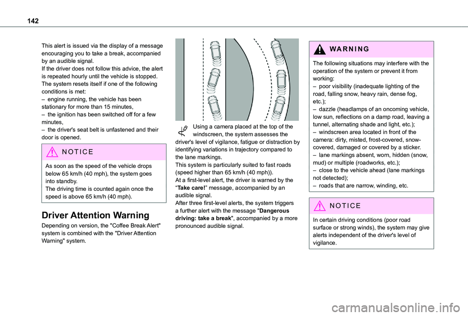 TOYOTA PROACE CITY 2021  Owners Manual 142
This alert is issued via the display of a message encouraging you to take a break, accompanied by an audible signal.If the driver does not follow this advice, the alert is repeated hourly until th