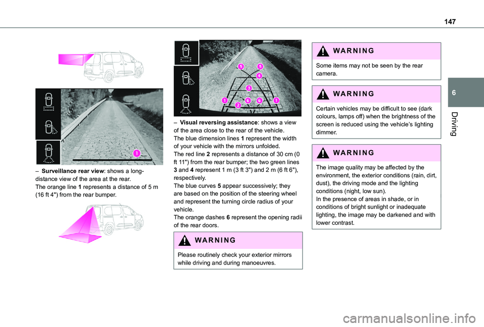 TOYOTA PROACE CITY 2021  Owners Manual 147
Driving
6
 
  
 
– Surveillance rear view: shows a long-distance view of the area at the rear.The orange line 1 represents a distance of 5 m (16 ft 4") from the rear bumper. 
  
 
– Visual