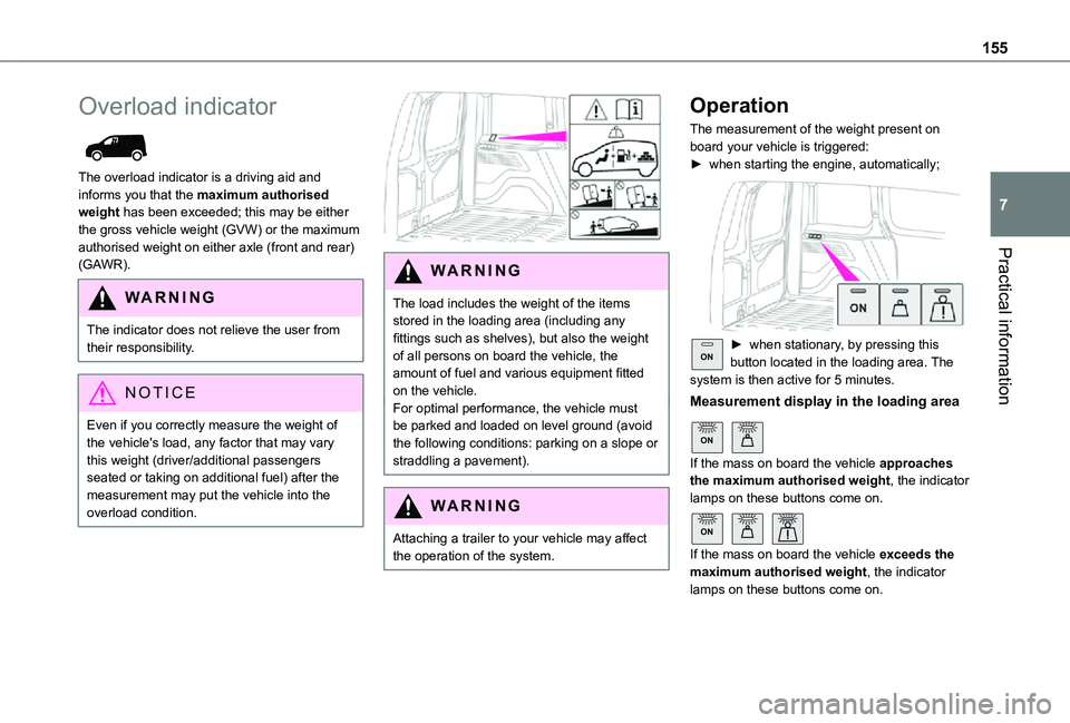 TOYOTA PROACE CITY 2021  Owners Manual 155
Practical information
7
Overload indicator 
 
The overload indicator is a driving aid and informs you that the maximum authorised weight has been exceeded; this may be either the gross vehicle wei