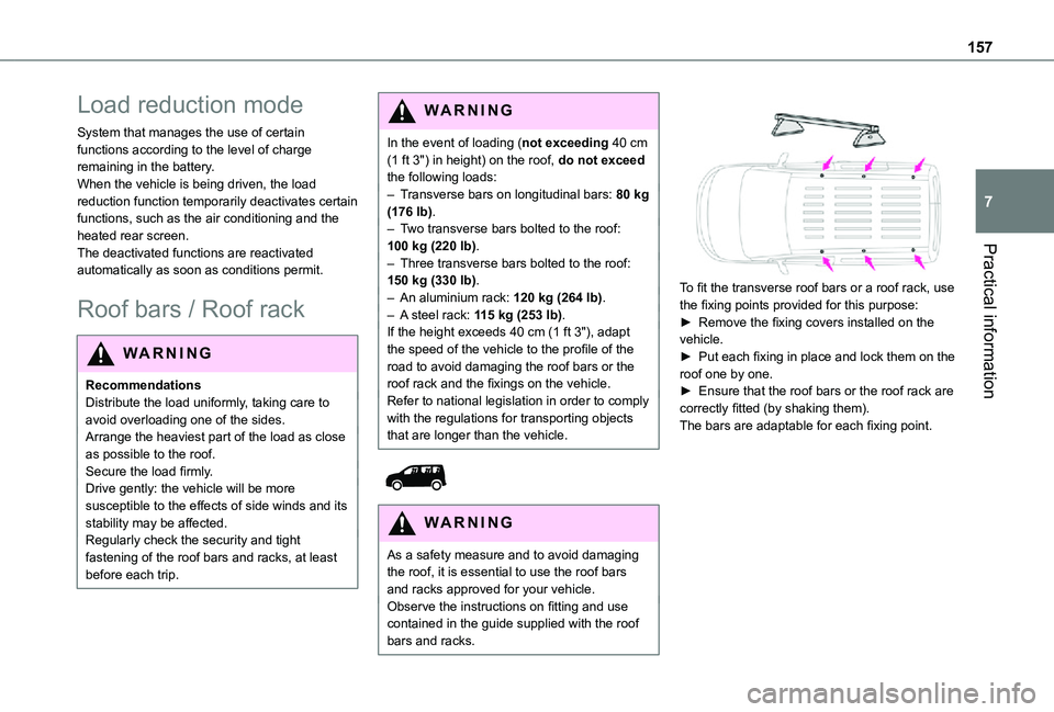TOYOTA PROACE CITY 2021  Owners Manual 157
Practical information
7
Load reduction mode
System that manages the use of certain functions according to the level of charge remaining in the battery.When the vehicle is being driven, the load re