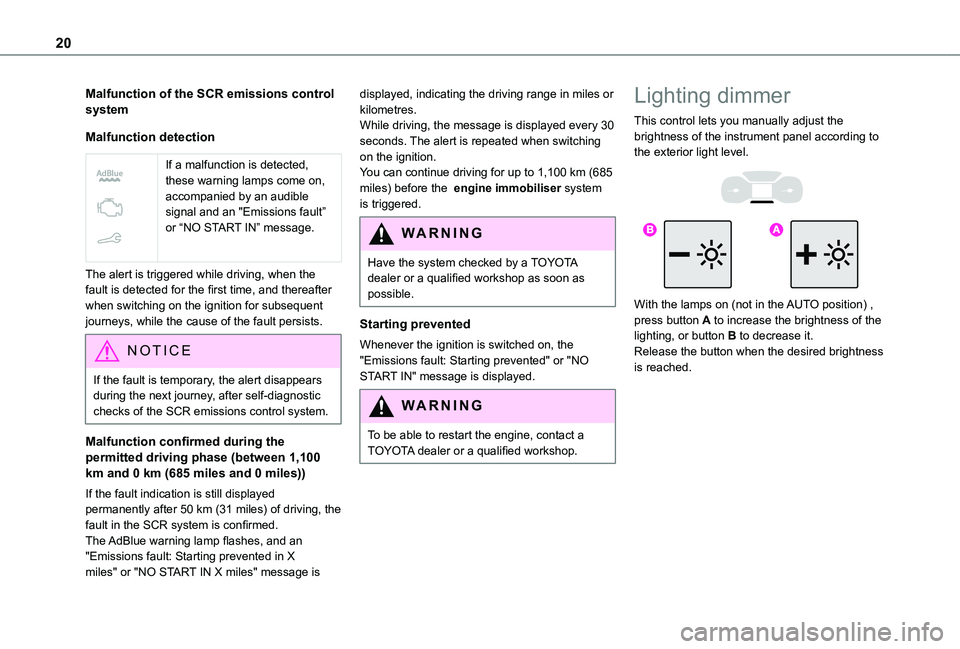 TOYOTA PROACE CITY 2021  Owners Manual 20
Malfunction of the SCR emissions control system
Malfunction detection
 
 
If a malfunction is detected, these warning lamps come on, accompanied by an audible signal and an "Emissions fault” 