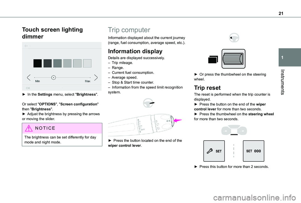 TOYOTA PROACE CITY 2021  Owners Manual 21
Instruments
1
Touch screen lighting 
dimmer 
 
► In the Settings menu, select "Brightness".
Or select "OPTIONS", "Screen configuration" then "Brightness".► Adjus