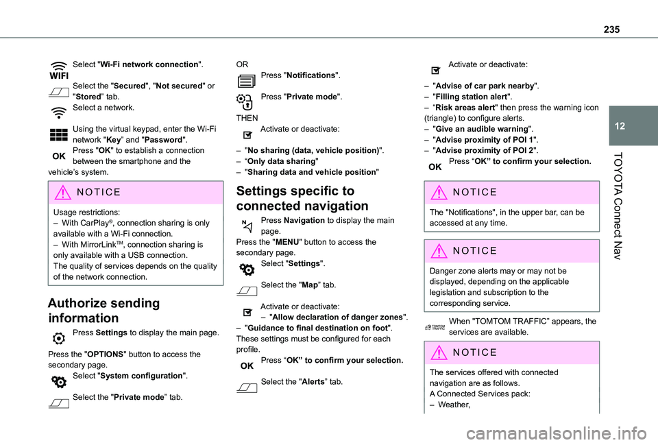 TOYOTA PROACE CITY 2021  Owners Manual 235
TOYOTA Connect Nav
12
Select "Wi-Fi network connection". 
Select the "Secured", "Not secured" or "Stored” tab.Select a network. 
Using the virtual keypad, enter the W
