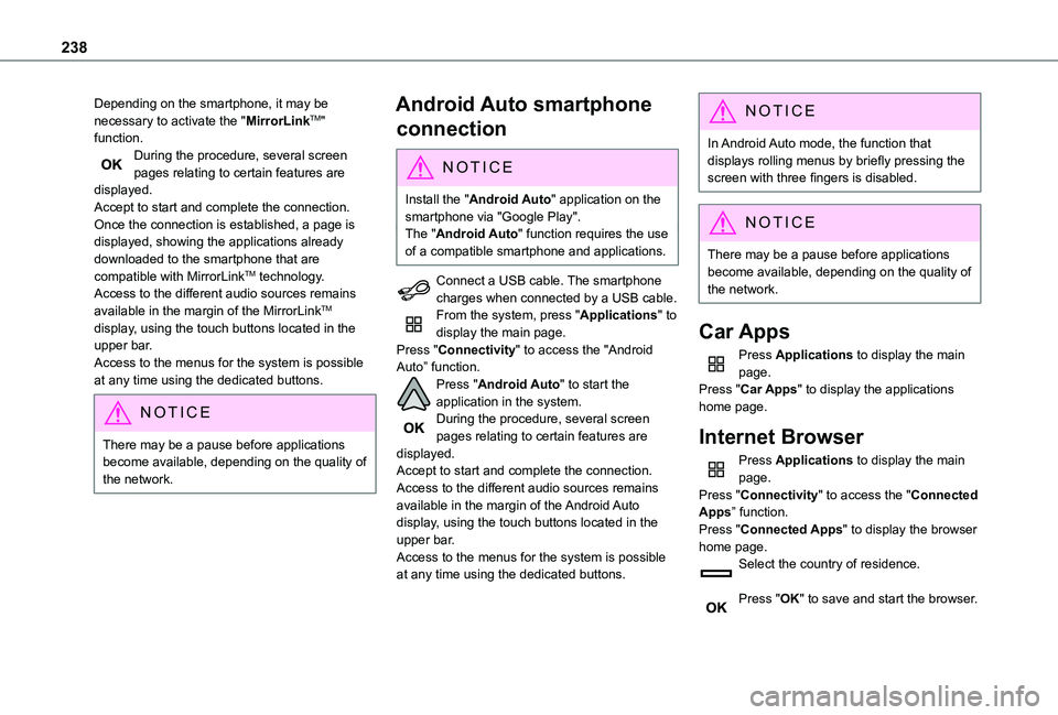 TOYOTA PROACE CITY 2021  Owners Manual 238
Depending on the smartphone, it may be necessary to activate the "MirrorLinkTM" function.During the procedure, several screen pages relating to certain features are displayed.Accept to sta