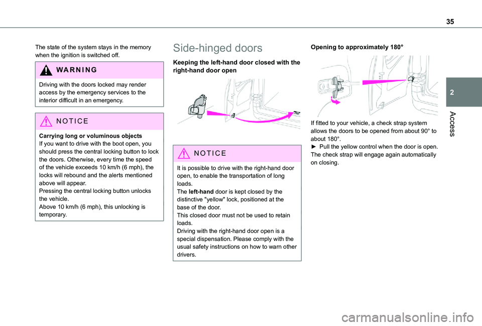 TOYOTA PROACE CITY 2021 Owners Manual 35
Access
2
The state of the system stays in the memory when the ignition is switched off.
WARNI NG
Driving with the doors locked may render access by the emergency services to the interior difficult TOYOTA PROACE CITY 2021 Owners Manual 35
Access
2
The state of the system stays in the memory when the ignition is switched off.
WARNI NG
Driving with the doors locked may render access by the emergency services to the interior difficult