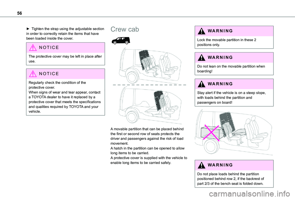 TOYOTA PROACE CITY 2021 Owners Manual 56
► Tighten the strap using the adjustable section in order to correctly retain the items that have been loaded inside the cover.
NOTIC E
The protective cover may be left in place after use.
NOTIC TOYOTA PROACE CITY 2021 Owners Manual 56
► Tighten the strap using the adjustable section in order to correctly retain the items that have been loaded inside the cover.
NOTIC E
The protective cover may be left in place after use.
NOTIC