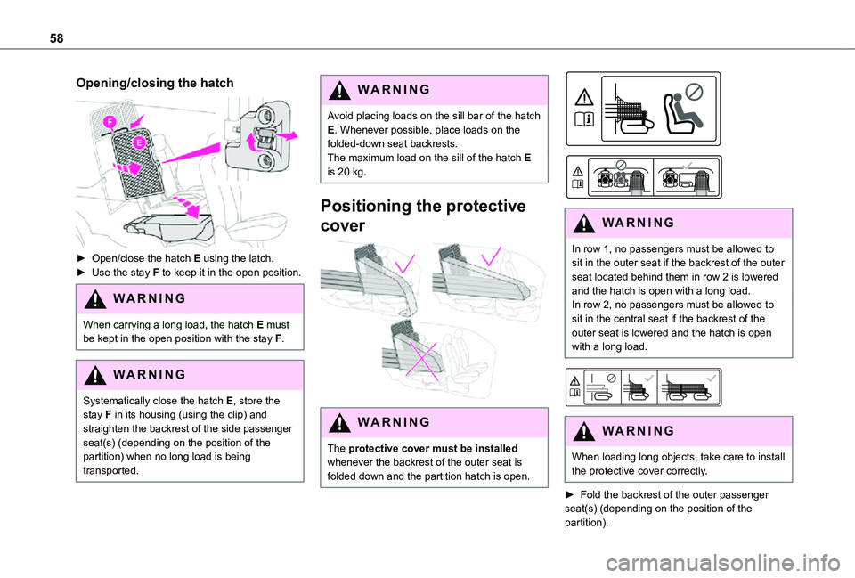 TOYOTA PROACE CITY 2021 Owners Manual 58
Opening/closing the hatch
► Open/close the hatch E using the latch.► Use the stay F to keep it in the open position.
WARNI NG
When carrying a long load, the hatch E must be kept in the open TOYOTA PROACE CITY 2021 Owners Manual 58
Opening/closing the hatch
► Open/close the hatch E using the latch.► Use the stay F to keep it in the open position.
WARNI NG
When carrying a long load, the hatch E must be kept in the open