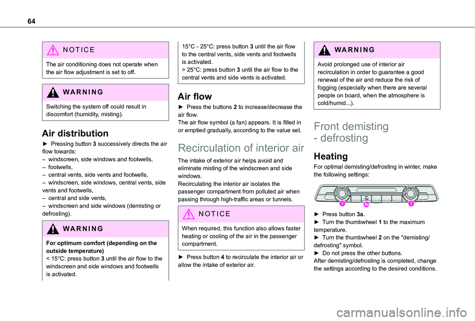 TOYOTA PROACE CITY 2021 Owners Manual 64
NOTIC E
The air conditioning does not operate when the air flow adjustment is set to off.
WARNI NG
Switching the system off could result in discomfort (humidity, misting).
Air distribution
► Pres TOYOTA PROACE CITY 2021 Owners Manual 64
NOTIC E
The air conditioning does not operate when the air flow adjustment is set to off.
WARNI NG
Switching the system off could result in discomfort (humidity, misting).
Air distribution
► Pres