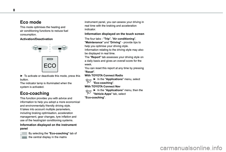 TOYOTA PROACE CITY 2021 Owners Manual 8
Eco mode
This mode optimises the heating and air conditioning functions to reduce fuel consumption.
Activation/Deactivation
► To activate or deactivate this mode, press this button.The indic TOYOTA PROACE CITY 2021 Owners Manual 8
Eco mode
This mode optimises the heating and air conditioning functions to reduce fuel consumption.
Activation/Deactivation
► To activate or deactivate this mode, press this button.The indic
