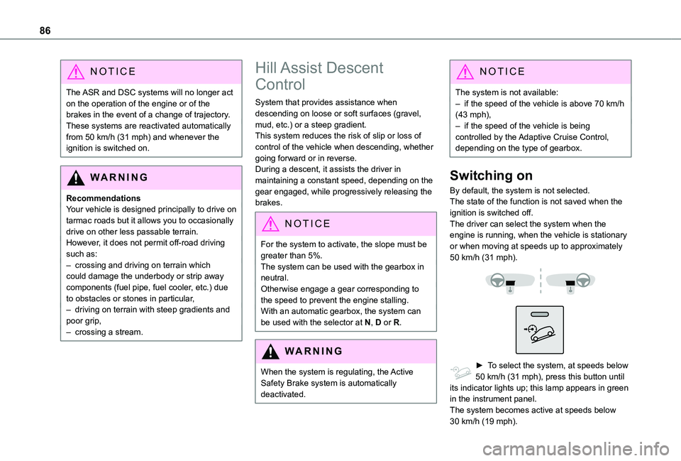 TOYOTA PROACE CITY 2021 Owners Manual 86
NOTIC E
The ASR and DSC systems will no longer act on the operation of the engine or of the brakes in the event of a change of trajectory.These systems are reactivated automatically from 50 km/h (3 TOYOTA PROACE CITY 2021 Owners Manual 86
NOTIC E
The ASR and DSC systems will no longer act on the operation of the engine or of the brakes in the event of a change of trajectory.These systems are reactivated automatically from 50 km/h (3