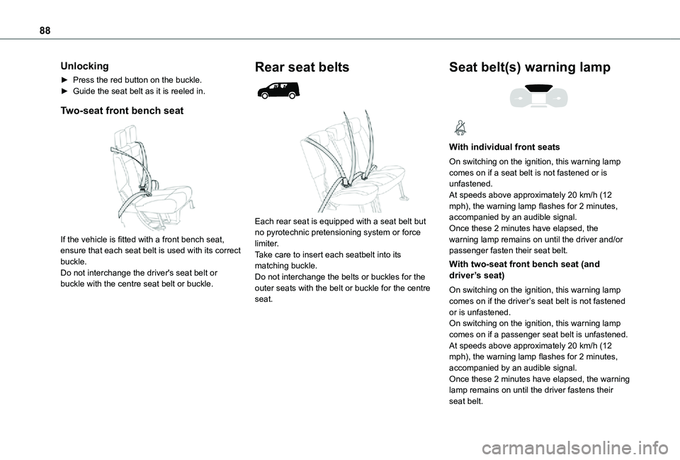 TOYOTA PROACE CITY 2021 Owners Manual 88
Unlocking
► Press the red button on the buckle.► Guide the seat belt as it is reeled in.
Two-seat front bench seat
If the vehicle is fitted with a front bench seat, ensure that each seat bel TOYOTA PROACE CITY 2021 Owners Manual 88
Unlocking
► Press the red button on the buckle.► Guide the seat belt as it is reeled in.
Two-seat front bench seat
If the vehicle is fitted with a front bench seat, ensure that each seat bel