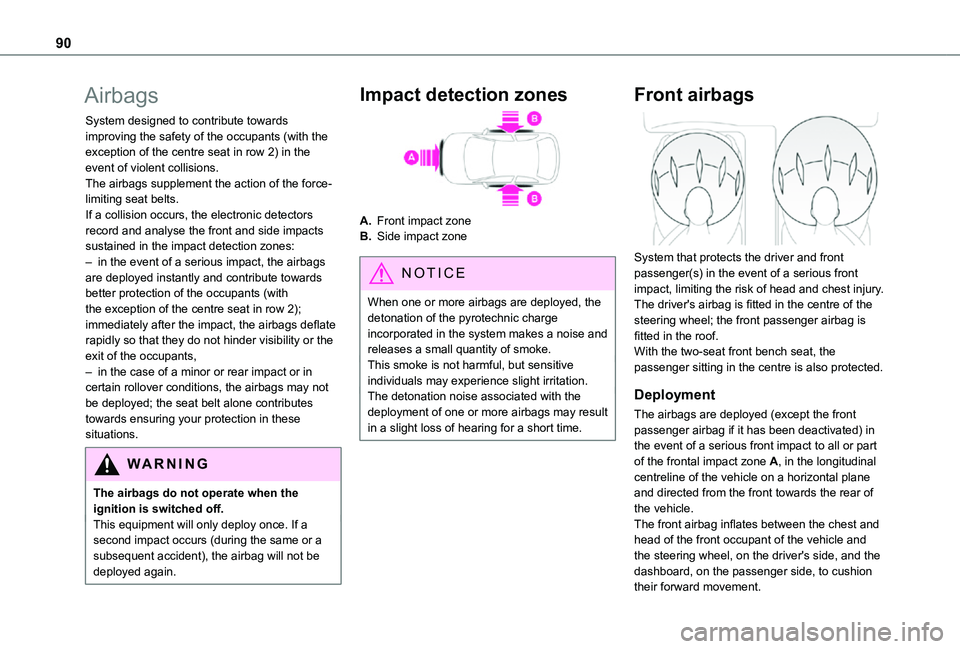 TOYOTA PROACE CITY 2021 Owners Manual 90
Airbags
System designed to contribute towards improving the safety of the occupants (with the exception of the centre seat in row 2) in the event of violent collisions.The airbags supplement the ac TOYOTA PROACE CITY 2021 Owners Manual 90
Airbags
System designed to contribute towards improving the safety of the occupants (with the exception of the centre seat in row 2) in the event of violent collisions.The airbags supplement the ac
