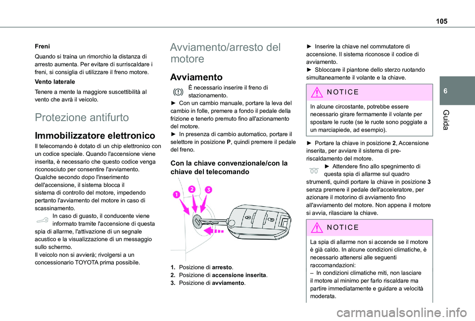 TOYOTA PROACE CITY 2021  Manuale duso (in Italian) 105
Guida
6
Freni
Quando si traina un rimorchio la distanza di arresto aumenta. Per evitare di surriscaldare i freni, si consiglia di utilizzare il freno motore.
Vento laterale
Tenere a mente la maggi