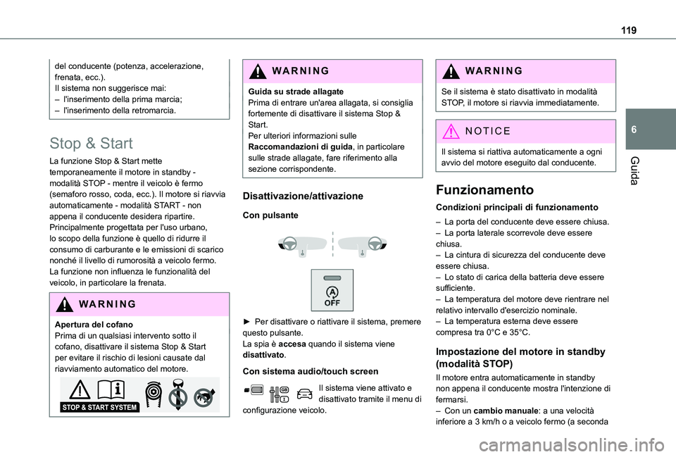 TOYOTA PROACE CITY 2021  Manuale duso (in Italian) 11 9
Guida
6
del conducente (potenza, accelerazione, frenata, ecc.).Il sistema non suggerisce mai:– l'inserimento della prima marcia;– l'inserimento della retromarcia.
Stop & Start
La funz