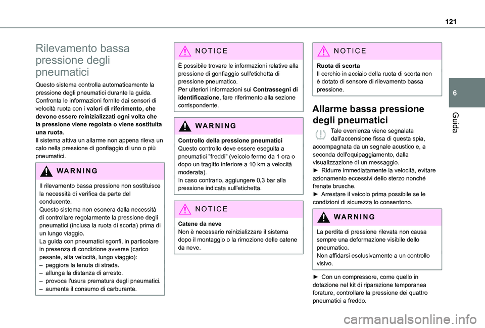 TOYOTA PROACE CITY 2021  Manuale duso (in Italian) 121
Guida
6
Rilevamento bassa 
pressione degli 
pneumatici
Questo sistema controlla automaticamente la pressione degli pneumatici durante la guida.Confronta le informazioni fornite dai sensori di velo