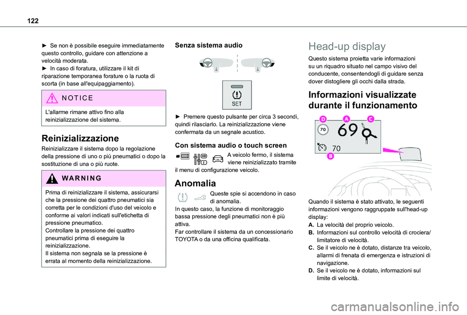 TOYOTA PROACE CITY 2021  Manuale duso (in Italian) 122
► Se non è possibile eseguire immediatamente questo controllo, guidare con attenzione a velocità moderata.► In caso di foratura, utilizzare il kit di riparazione temporanea forature o la ruo