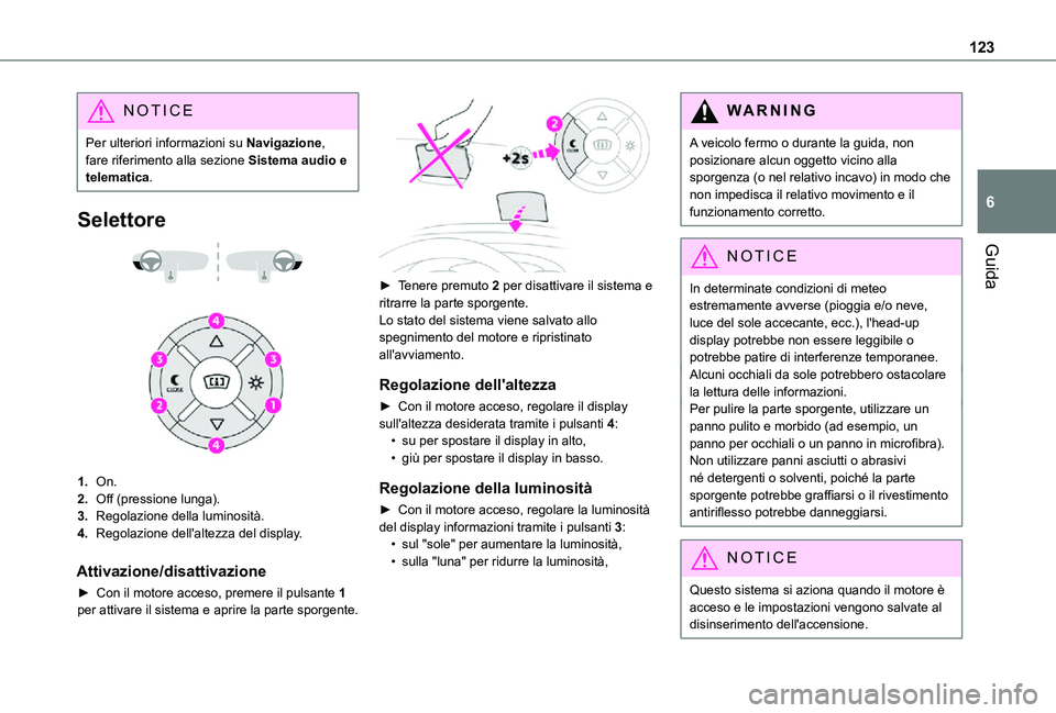 TOYOTA PROACE CITY 2021  Manuale duso (in Italian) 123
Guida
6
NOTIC E
Per ulteriori informazioni su Navigazione, fare riferimento alla sezione Sistema audio e telematica.
Selettore 
  
 
1.On.
2.Off (pressione lunga).
3.Regolazione della luminosità.