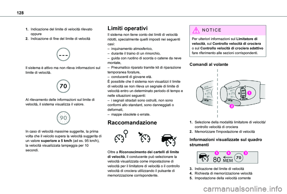 TOYOTA PROACE CITY 2021  Manuale duso (in Italian) 128
1.Indicazione del limite di velocità rilevatooppure
2.Indicazione di fine del limite di velocità 
 
Il sistema è attivo ma non rileva informazioni sul limite di velocità. 
 
Al rilevamento del