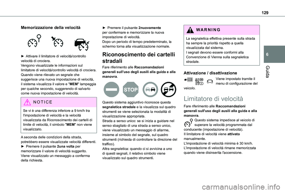 TOYOTA PROACE CITY 2021  Manuale duso (in Italian) 129
Guida
6
Memorizzazione della velocità 
 
► Attivare il limitatore di velocità/controllo velocità di crociera.Vengono visualizzate le informazioni sul limitatore di velocità/controllo velocit
