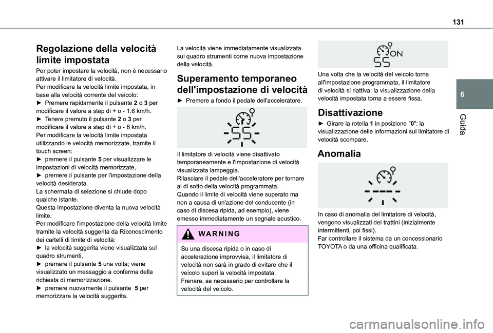 TOYOTA PROACE CITY 2021  Manuale duso (in Italian) 131
Guida
6
Regolazione della velocità 
limite impostata
Per poter impostare la velocità, non è necessario attivare il limitatore di velocità.Per modificare la velocità limite impostata, in base 