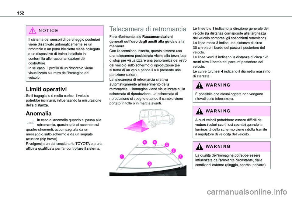 TOYOTA PROACE CITY 2021  Manuale duso (in Italian) 152
NOTIC E
Il sistema dei sensori di parcheggio posteriori viene disattivato automaticamente se un rimorchio o un porta bicicletta viene collegato a un dispositivo di traino installato in conformità