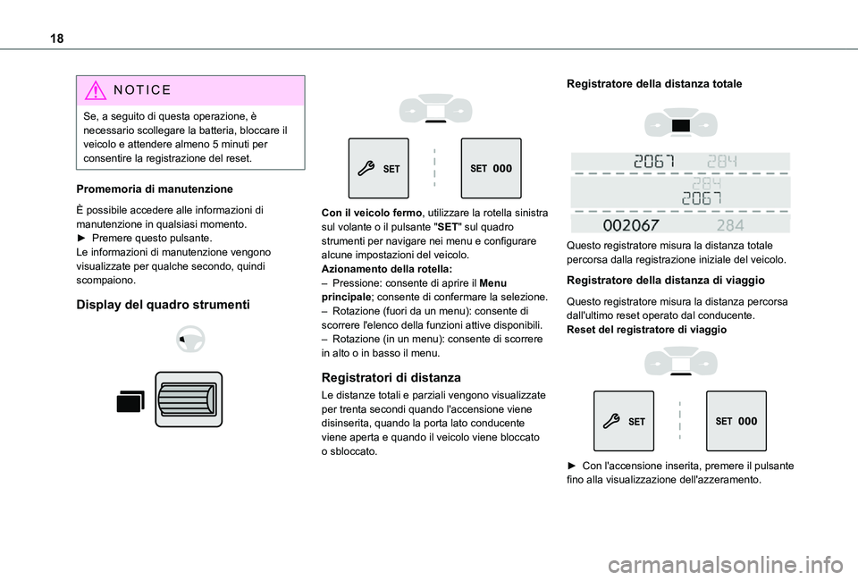 TOYOTA PROACE CITY 2021  Manuale duso (in Italian) 18
NOTIC E
Se, a seguito di questa operazione, è necessario scollegare la batteria, bloccare il veicolo e attendere almeno 5 minuti per consentire la registrazione del reset.
Promemoria di manutenzio