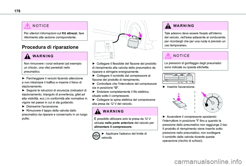 TOYOTA PROACE CITY 2021  Manuale duso (in Italian) 178
NOTIC E
Per ulteriori informazioni sul Kit attrezzi, fare riferimento alla sezione corrispondente.
Procedura di riparazione 
WARNI NG
Non rimuovere i corpi estranei (ad esempio un chiodo, una vite