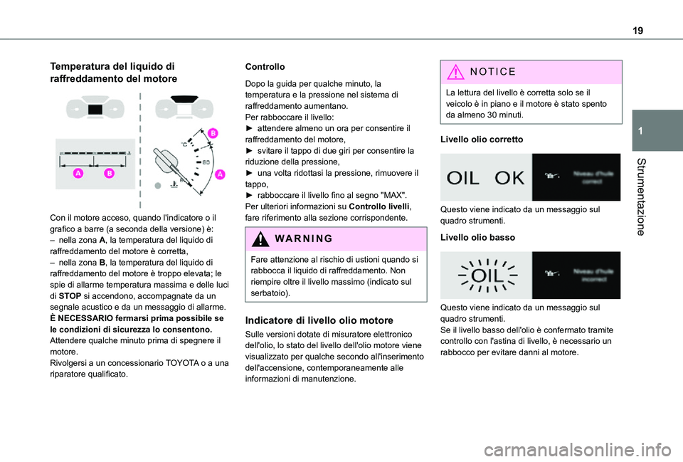TOYOTA PROACE CITY 2021  Manuale duso (in Italian) 19
Strumentazione
1
Temperatura del liquido di 
raffreddamento del motore 
 
Con il motore acceso, quando l'indicatore o il grafico a barre (a seconda della versione) è:– nella zona A, la tempe